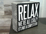 Relax We're All Crazy... 5" x 5" Box Sign