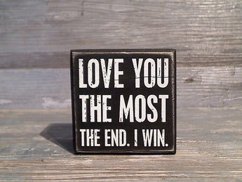 Love You The Most The End I Win 3" x 3" Mini Box Sign