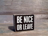Be Nice Or Leave 2.5" x 3" Mini Box Sign