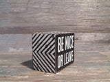 Be Nice Or Leave 2.5" x 3" Mini Box Sign