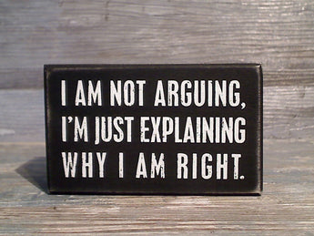 I Am Not Arguing... 3" x 5" Box Sign