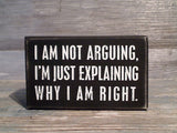 I Am Not Arguing... 3" x 5" Box Sign