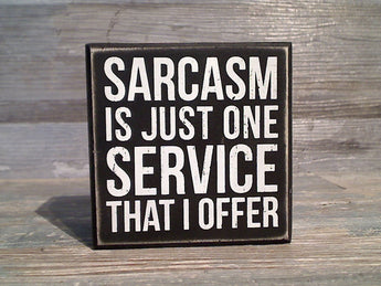 Sarcasm Is Just One Service That I Offer 4" x 4" Box Sign