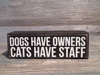 Dogs Have Owners Cats Have Staff 2" x 6" Box Sign