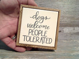 Dogs Welcome Pepole Tolerated 4" x 4" Mini Box Sign