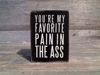 You're My Favorite Pain In The Ass 4" x 3" Box Sign