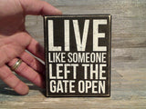 Live Like Someone Left The Gate Open 5" x 4" Box Sign