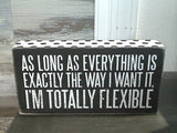 I'm Totally Flexible... 4" x 8" Box Sign