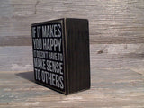 It Makes You Happy 3.75" x 3.5" Box Sign