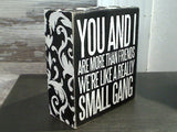 You And I... Small Gang 4.5" x 4" Box Sign