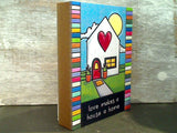 Love Makes A House A Home - 4" x 5" Wood Block Sign