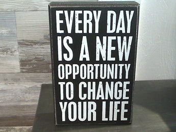 Every Day Is A New Opportunity... 7.5" x 5" Box Sign
