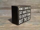 Home Is Where The Cat Hair... 3.5" x 4.5" Box Sign