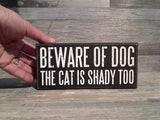Beware of Dog The Cat Is Shady Too 3.5" x 7.75" Box Sign