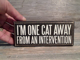 I'm One Cat Away From An Intervention 2.5" x 6" Box Sign