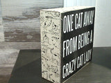 One Cat Away From Being A Crazy Cat Lady 5" x 5" Box Sign