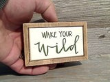 Wake You Wild 2.5" x 4" Mini Box Sign