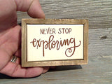 Never Stop Exploring 2.75" x 4" Mini Box Sign