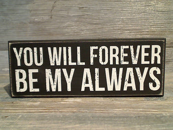 You Will Forever Be My Always 3" x 8" Box Sign