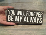 You Will Forever Be My Always 3" x 8" Box Sign