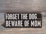 Forget The Dog... Beware Of Mom 2.5" x 6" Box Sign