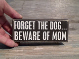 Forget The Dog... Beware Of Mom 2.5" x 6" Box Sign