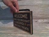 Welcome Hope You Brought Alcohol 4.5" x 7.5" Hanging Sign