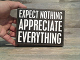 Expect Nothing Appreciate Everything 5" x 6.5" Box Sign