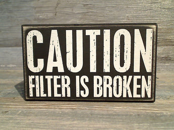 Caution Filter Is Broken 3.5" x 6" Box Sign