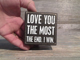 Love You The Most The End I Win 3" x 3" Mini Box Sign