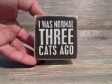 I Was Normal Three Cats Ago 3" x 3" Mini Box Sign