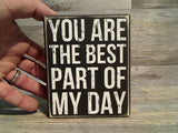 You Are The Best Part Of My Day 5.25" x 4.25" Box Sign