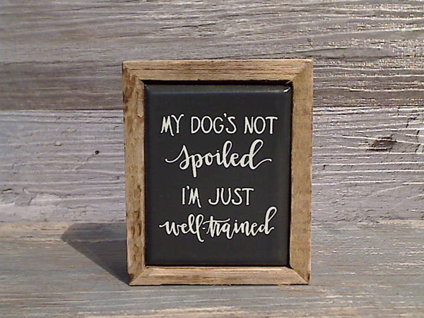 My Dog's Not Spoiled I'm Just Well Trained 3" x 2.5" Mini Box Sign